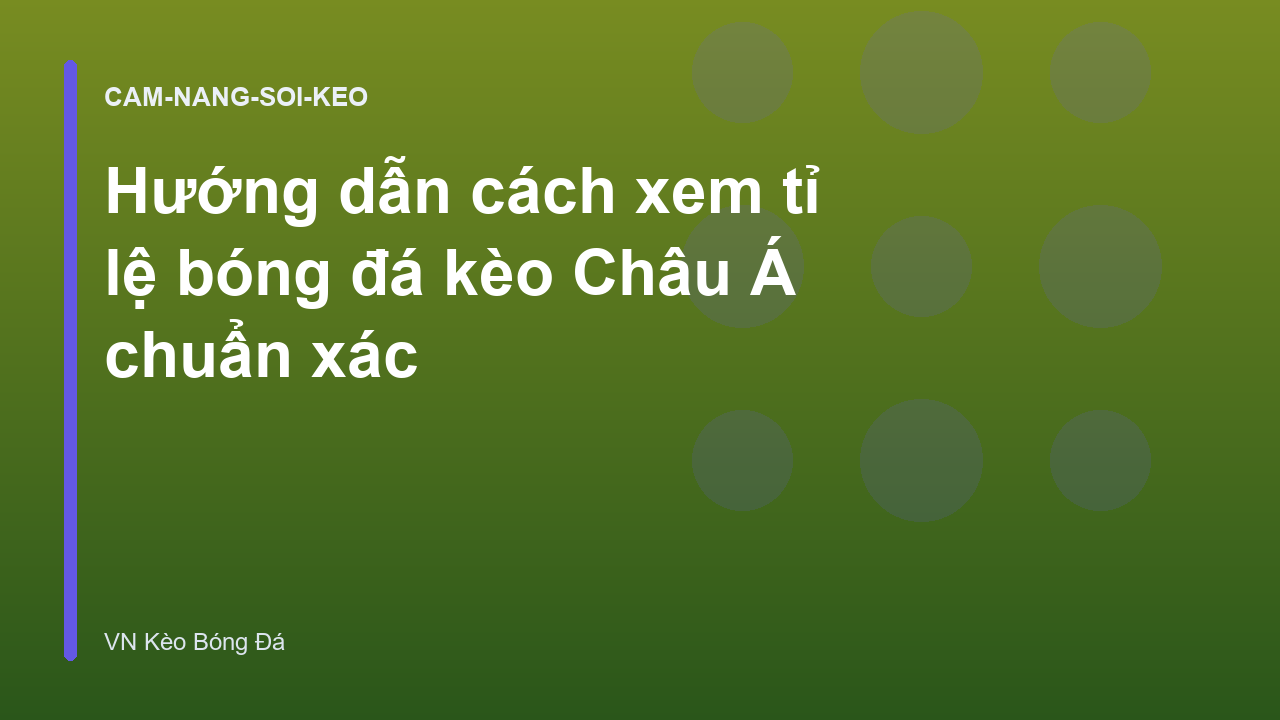 Hướng dẫn cách xem tỉ lệ bóng đá kèo Châu Á chuẩn xác