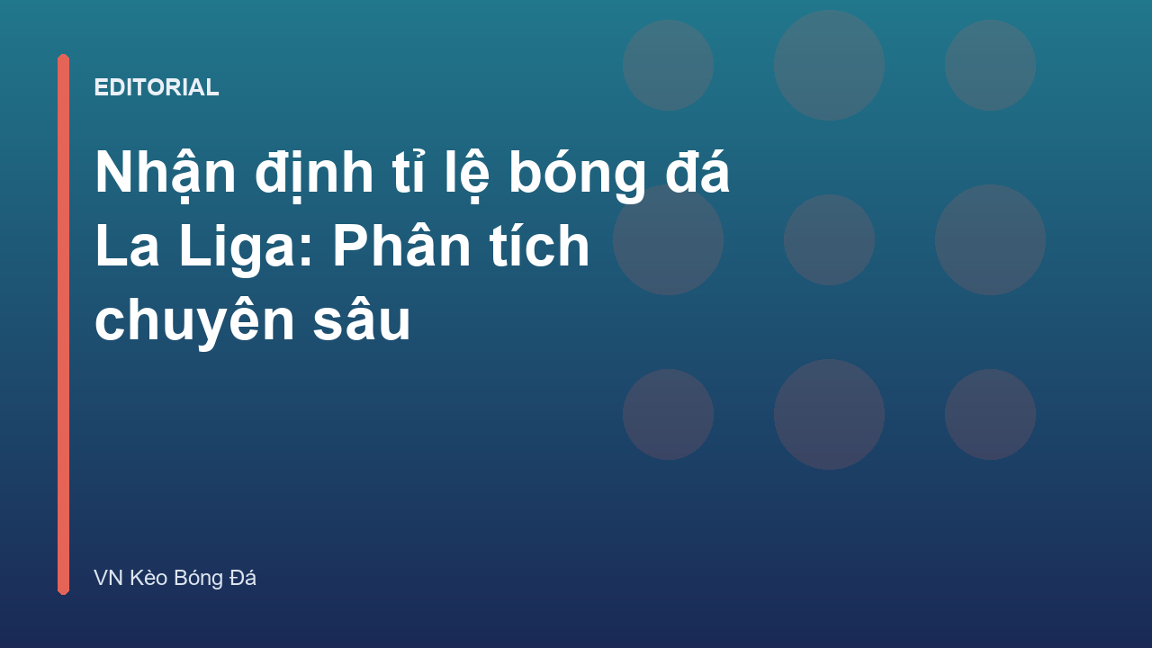 Nhận định tỉ lệ bóng đá La Liga chuyên sâu
