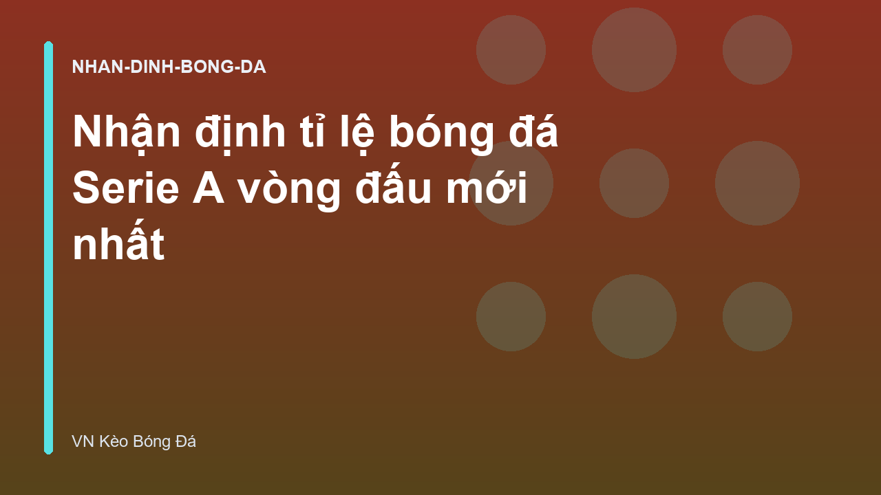 Nhận định tỉ lệ bóng đá Serie A vòng đấu mới nhất