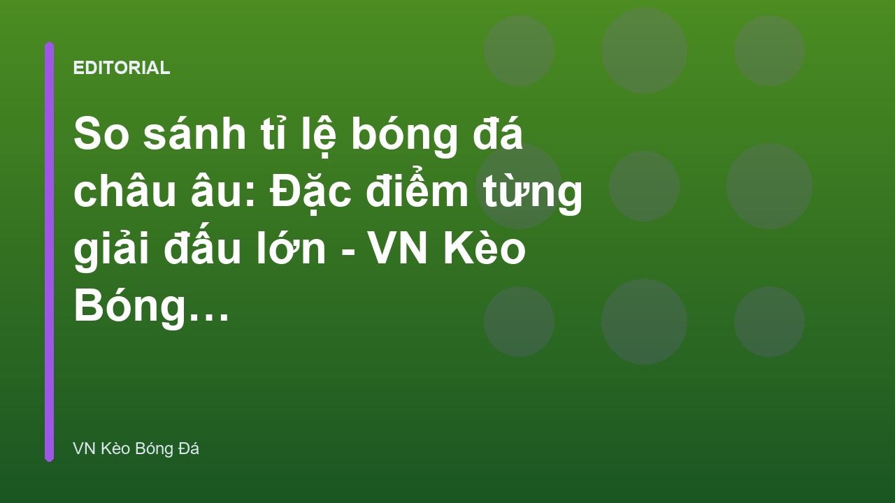 So sánh tỉ lệ bóng đá các giải đấu châu Âu